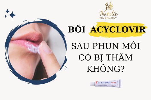 Bôi Acyclovir Sau  Phun Môi Có Bị Thâm Môi Không?